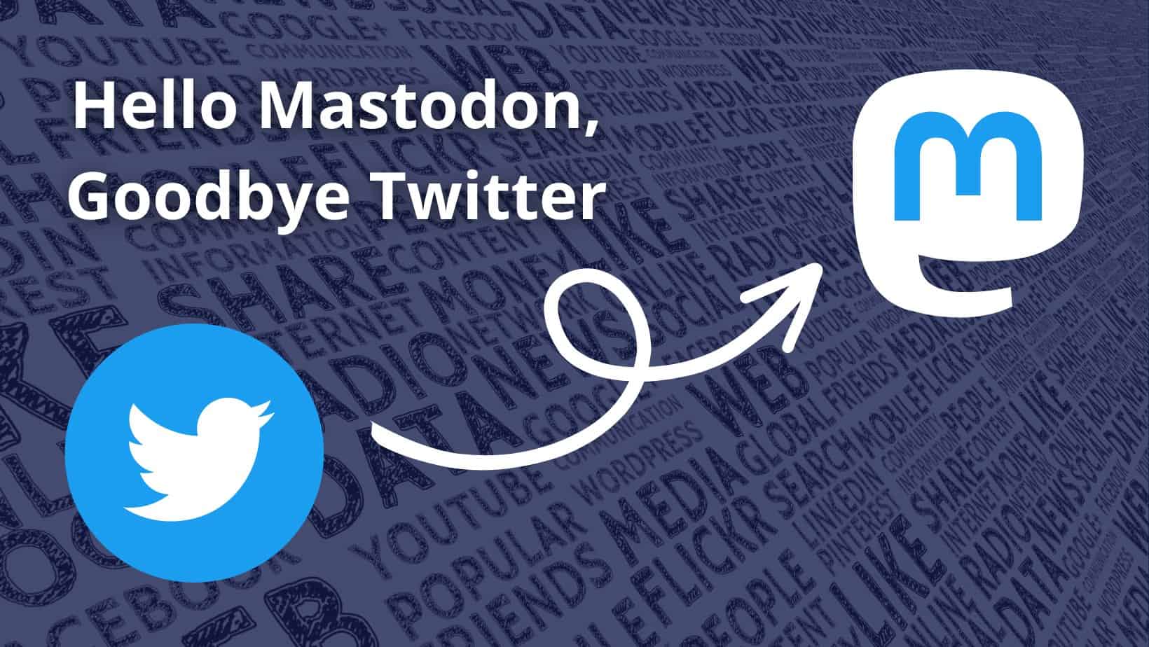 Featured image for &ldquo;Hello Mastodon, Goodbye Twitter&rdquo;