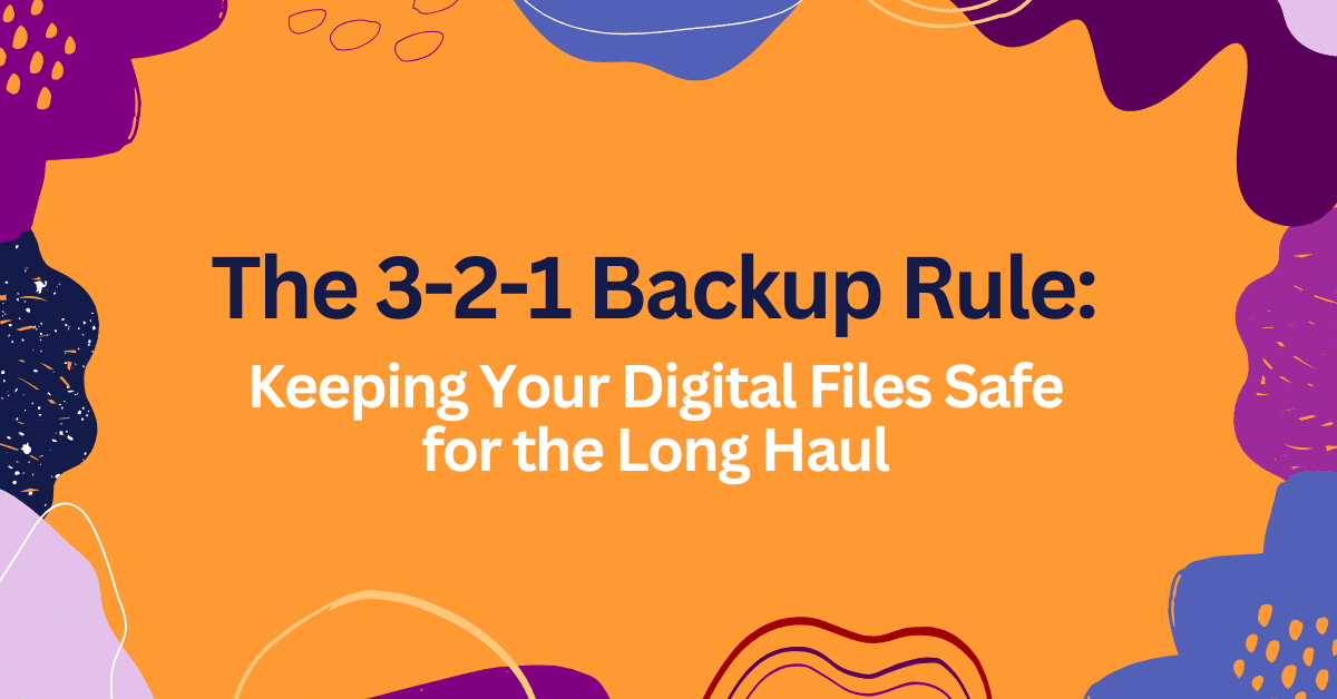 Featured image for &ldquo;3-2-1 Backup Rule: Keeping Your Digital Files Safe for the Long Haul&nbsp;&rdquo;