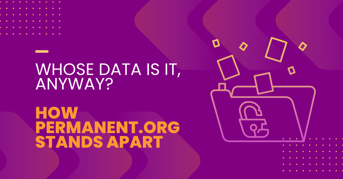 Featured image for &ldquo;Whose Data Is It, Anyway? How Permanent.org Stands Apart&rdquo;