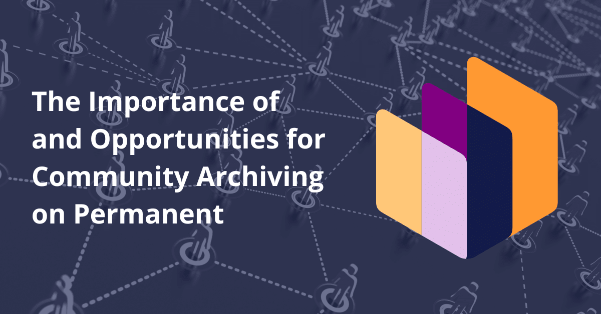 Featured image for &ldquo;The Importance of and Opportunities for Community Archiving on Permanent&rdquo;