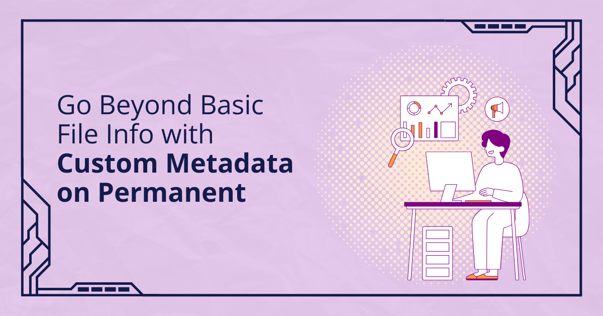 Featured image for &ldquo;Go Beyond Basic File Info with Custom Metadata on Permanent&rdquo;