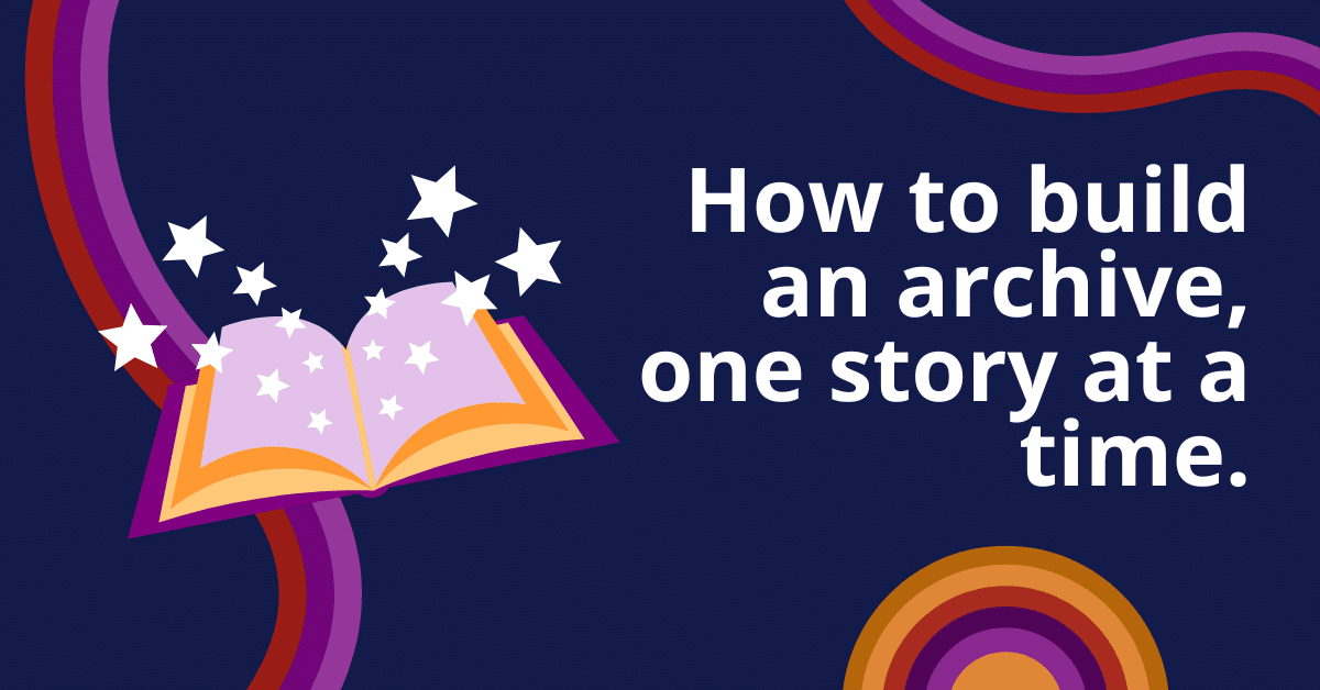 Featured image for &ldquo;How to Build an Archive, One Story at a Time.&rdquo;