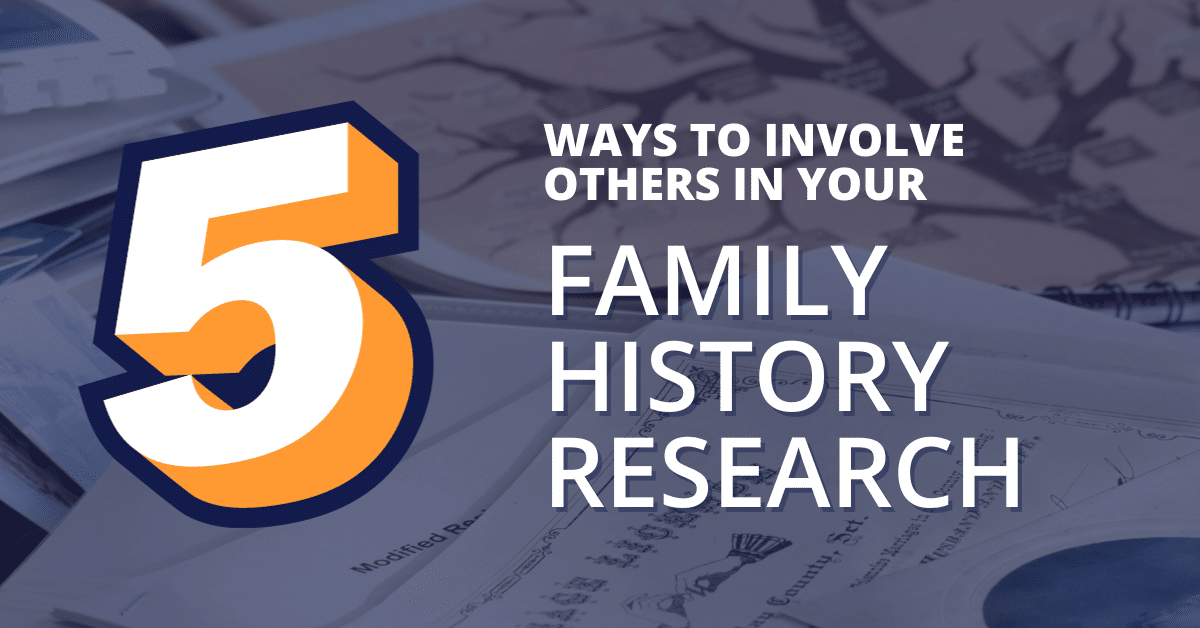 Featured image for &ldquo;5 Ways to Involve Others in Your Family History Research&rdquo;
